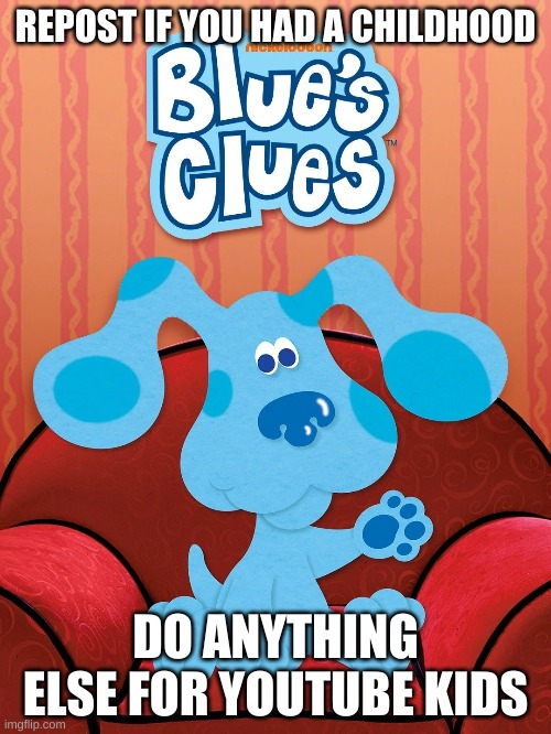 REPOST IF YOU HAD A CHILDHOOD; DO ANYTHING ELSE FOR YOUTUBE KIDS | made w/ Imgflip meme maker