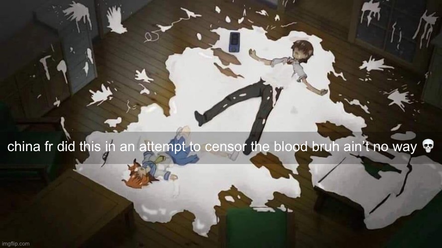 china fr did this in an attempt to censor the blood bruh ain’t no way 💀 | made w/ Imgflip meme maker