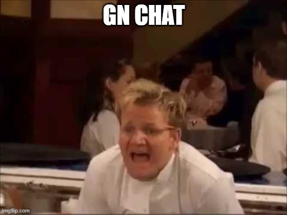 Bye. | GN CHAT | image tagged in where's the lamb sauce | made w/ Imgflip meme maker