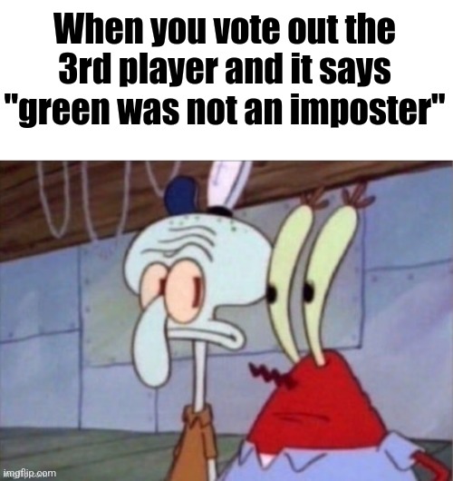 Amogus meme | When you vote out the 3rd player and it says "green was not an imposter" | made w/ Imgflip meme maker