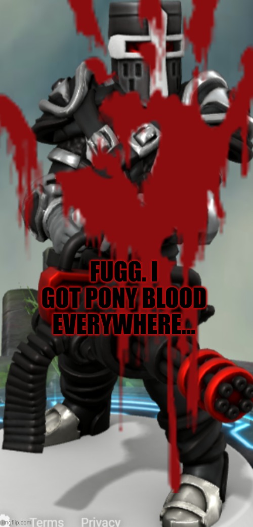 FUGG. I GOT PONY BLOOD EVERYWHERE... | made w/ Imgflip meme maker