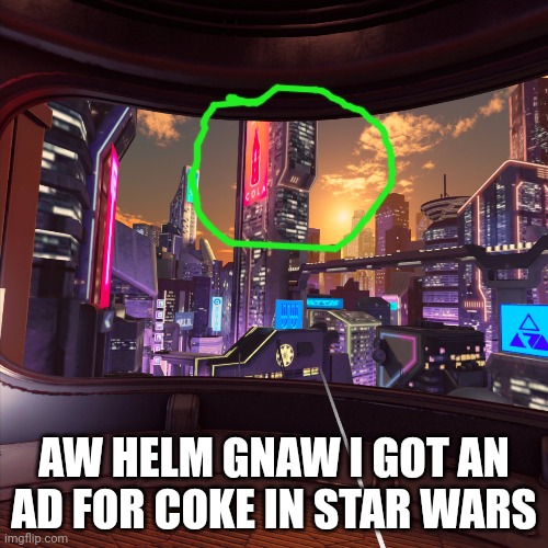 AW HELM GNAW I GOT AN AD FOR COKE IN STAR WARS | made w/ Imgflip meme maker