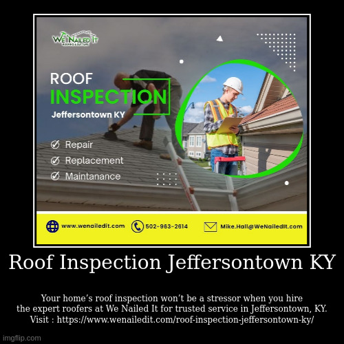 Roof Inspection Jeffersontown KY | Your home’s roof inspection won’t be a stressor when you hire the expert roofers at We Nailed It for trus | image tagged in funny,demotivationals | made w/ Imgflip demotivational maker