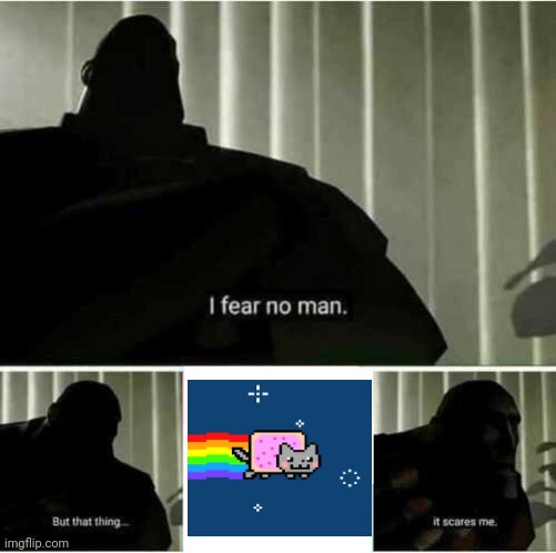 I fear nyan cat (tf? Idek anything anymore) | image tagged in i fear no man | made w/ Imgflip meme maker