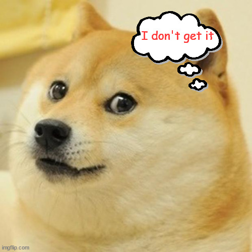 Doge Meme | I don't get it | image tagged in memes,doge | made w/ Imgflip meme maker