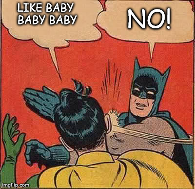 Bieber Bat-slapped | LIKE BABY BABY BABY NO! | image tagged in memes,batman slapping robin,justin bieber | made w/ Imgflip meme maker