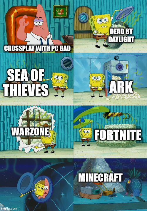 Spongebob diapers meme | DEAD BY DAYLIGHT; CROSSPLAY WITH PC BAD; SEA OF THIEVES; ARK; WARZONE; FORTNITE; MINECRAFT | image tagged in spongebob diapers meme | made w/ Imgflip meme maker