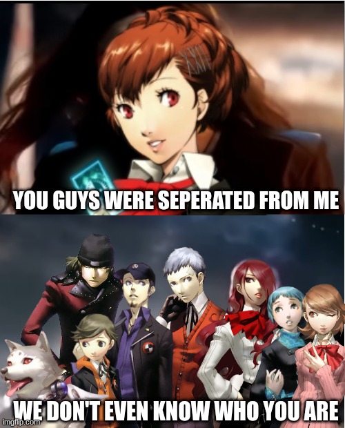 Only those who played Persona Q2 will understand | YOU GUYS WERE SEPERATED FROM ME; WE DON'T EVEN KNOW WHO YOU ARE | image tagged in thanos i don't even know who you are,persona 3,p3p,persona q2 | made w/ Imgflip meme maker