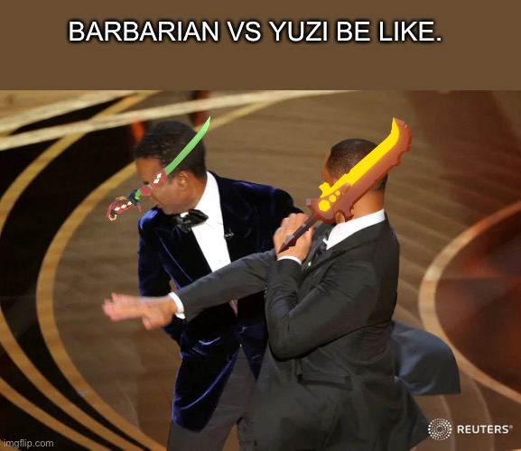 Barbarian kit vs Yuzi kit | BARBARIAN VS YUZI BE LIKE. | image tagged in will smith punching chris rock,roblox | made w/ Imgflip meme maker