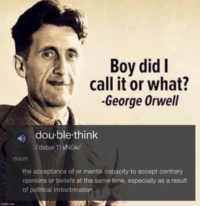 George Orwell doublethink | image tagged in george orwell doublethink | made w/ Imgflip meme maker