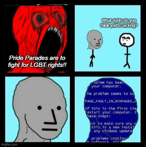 The right to...to...SHUT UP | What rights do you think you're lacking? Pride Parades are to fight for LGBT rights!! | image tagged in npc error | made w/ Imgflip meme maker