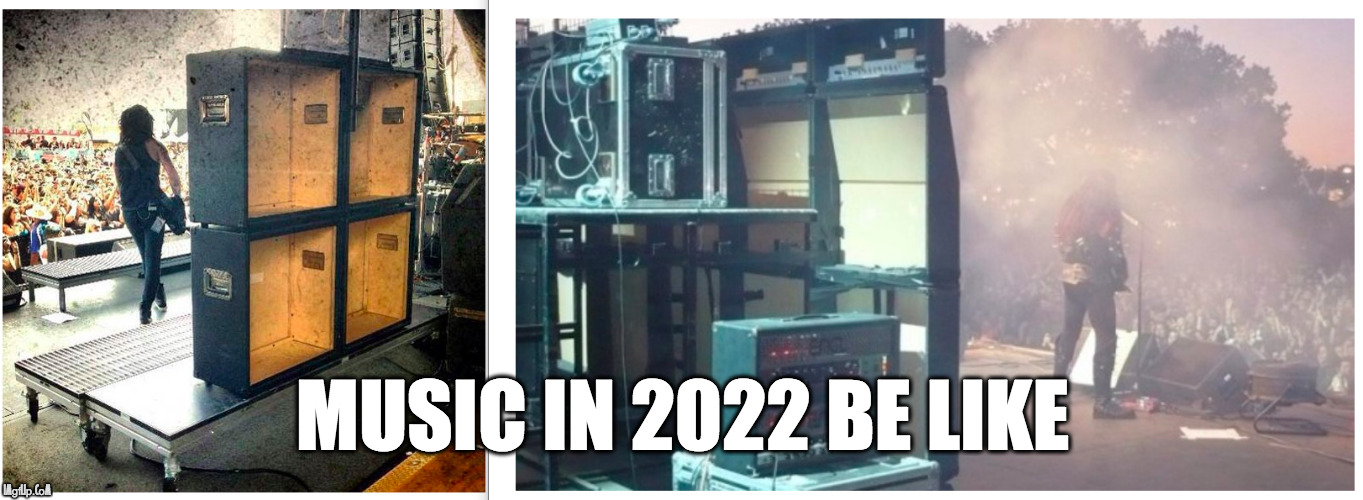 Fake amplifiers for fake music | MUSIC IN 2022 BE LIKE | image tagged in fake,music,guitar,amplifier,stage,fail | made w/ Imgflip meme maker