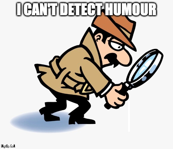 when you keep on scrolling in search of a funny meme | image tagged in detective,can't find,humour | made w/ Imgflip meme maker