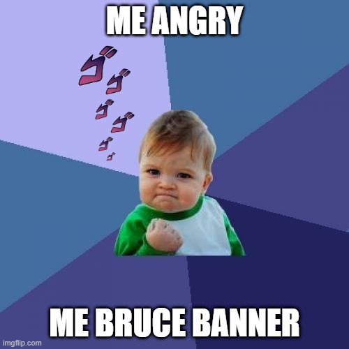 Success Kid Meme | ME ANGRY; ME BRUCE BANNER | image tagged in memes,success kid | made w/ Imgflip meme maker