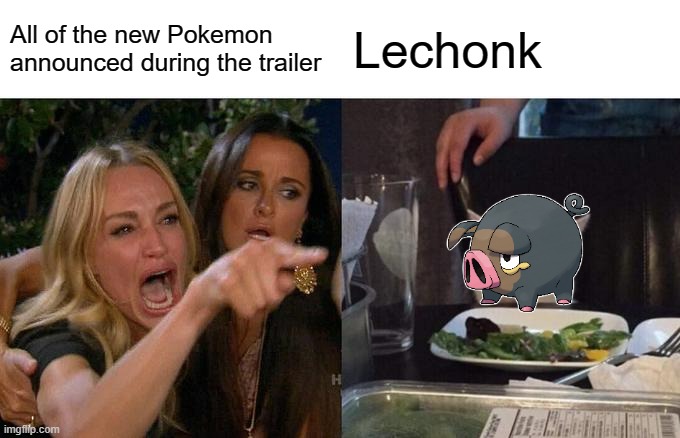 lechonk is the talk of the town | All of the new Pokemon announced during the trailer; Lechonk | image tagged in memes,woman yelling at cat | made w/ Imgflip meme maker