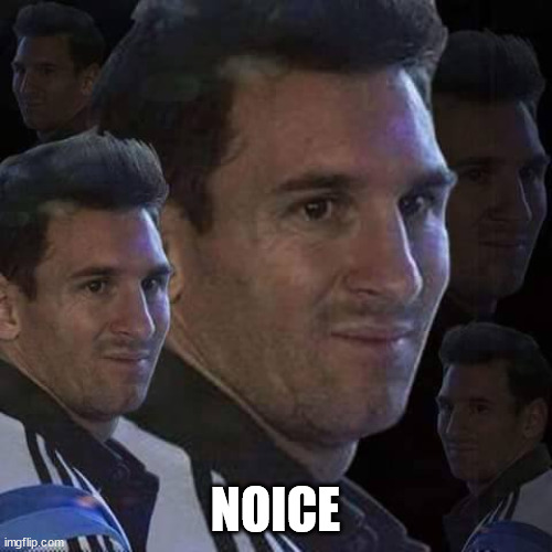 Messi trollo | NOICE | image tagged in messi trollo | made w/ Imgflip meme maker