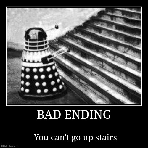 Bad ending | image tagged in funny,demotivationals,daleks,stairs | made w/ Imgflip demotivational maker