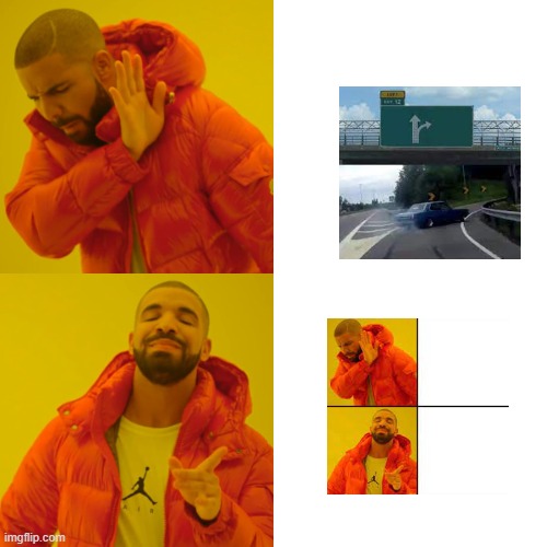 Drake Hotline Bling | image tagged in memes,drake hotline bling,left exit 12 off ramp,meme | made w/ Imgflip meme maker