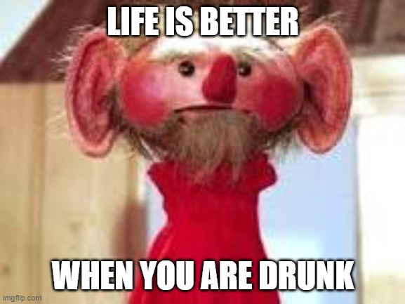 Scrawl |  LIFE IS BETTER; WHEN YOU ARE DRUNK | image tagged in scrawl | made w/ Imgflip meme maker