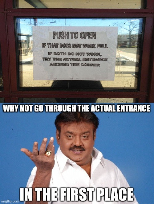 What a bunch of idiots | WHY NOT GO THROUGH THE ACTUAL ENTRANCE; IN THE FIRST PLACE | image tagged in why not indian guy,entrance,door sign,sign fail,push,pull | made w/ Imgflip meme maker