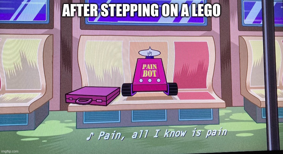 Pain all i know is pain | AFTER STEPPING ON A LEGO | image tagged in pain all i know is pain | made w/ Imgflip meme maker