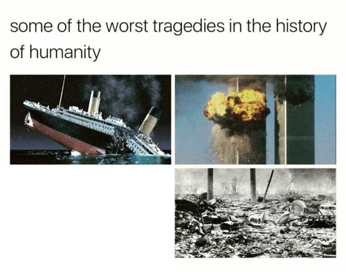 High Quality worst tragedies of mankind Blank Meme Template