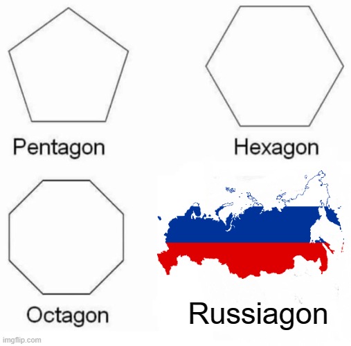 R U S S I A G O N | Russiagon | image tagged in memes,pentagon hexagon octagon | made w/ Imgflip meme maker