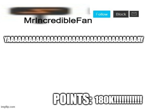 MrIncredibleFan Announcement Template | YAAAAAAAAAAAAAAAAAAAAAAAAAAAAAAAAAAAAAY; 180K!!!!!!!!!!! | image tagged in mrincrediblefan announcement template | made w/ Imgflip meme maker
