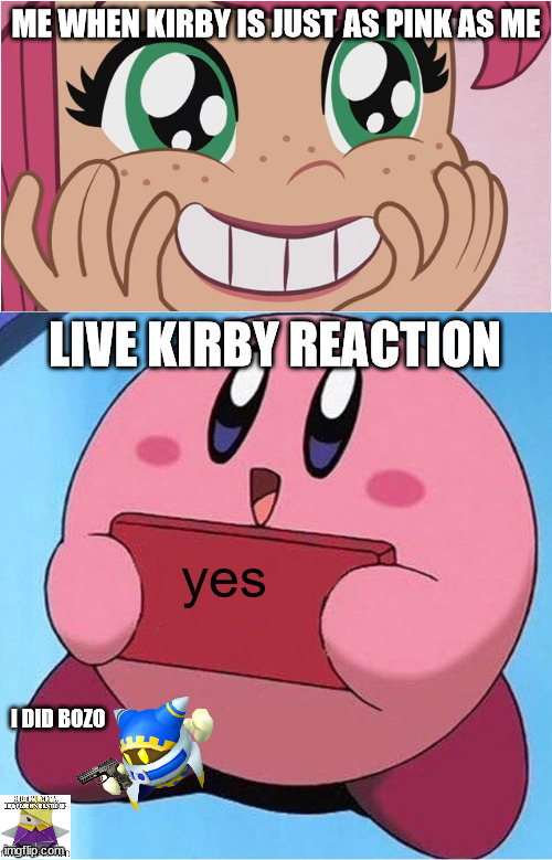 magolor asked guys! | ME WHEN KIRBY IS JUST AS PINK AS ME; LIVE KIRBY REACTION; yes; I DID BOZO | image tagged in strawberry shortcake's cute reaction,kirby holding a sign | made w/ Imgflip meme maker