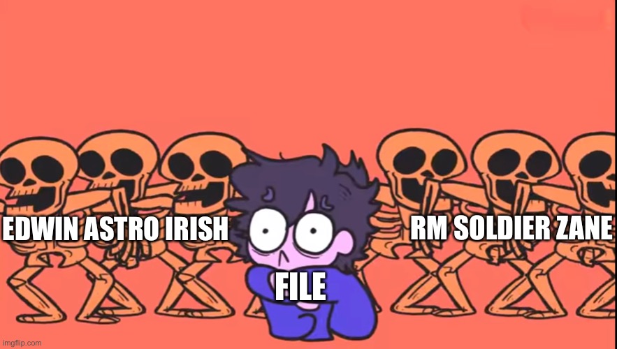 RM SOLDIER ZANE; EDWIN ASTRO IRISH; FILE | made w/ Imgflip meme maker