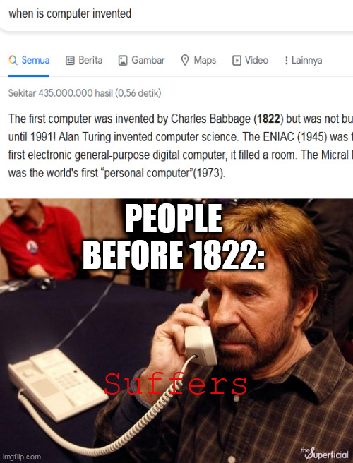 . | PEOPLE BEFORE 1822:; Suffers | image tagged in memes,chuck norris phone,chuck norris,computers,lol so funny | made w/ Imgflip meme maker