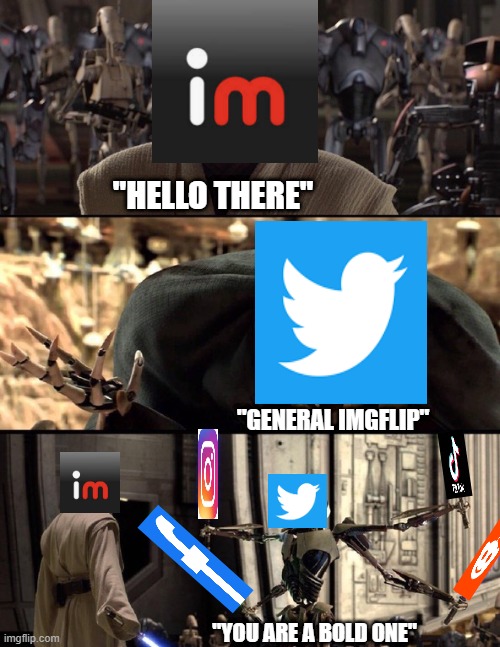 General Imgflip vs General Toxic Community | "HELLO THERE"; "GENERAL IMGFLIP"; "YOU ARE A BOLD ONE" | image tagged in general kenobi hello there | made w/ Imgflip meme maker
