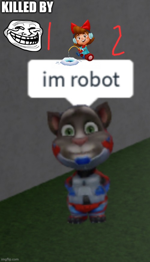 im robot | KILLED BY | image tagged in im robot | made w/ Imgflip meme maker