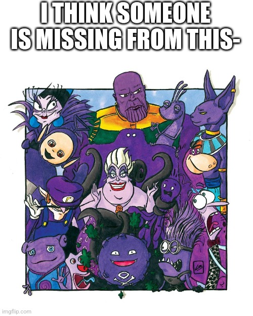 ... | I THINK SOMEONE IS MISSING FROM THIS- | image tagged in purple,purple guy | made w/ Imgflip meme maker