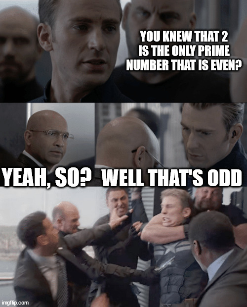 Well that's odd |  YOU KNEW THAT 2 IS THE ONLY PRIME NUMBER THAT IS EVEN? YEAH, SO? WELL THAT'S ODD | image tagged in captain america elevator,funny,lol,jokes,avengers endgame,endgame | made w/ Imgflip meme maker