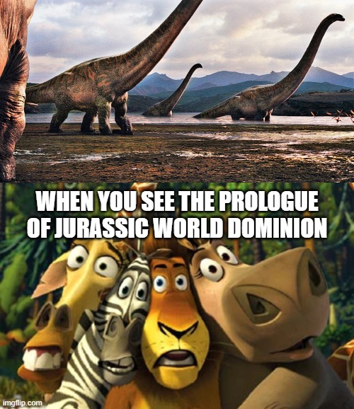 Alex, Marty, Melman, and Gloria Meet Dreadnoughtus | WHEN YOU SEE THE PROLOGUE OF JURASSIC WORLD DOMINION | image tagged in madagascar,jurassic park,jurassic world,dreamworks,dinosaurs | made w/ Imgflip meme maker