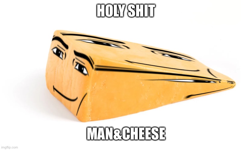 HOLY SHIT; MAN&CHEESE | made w/ Imgflip meme maker