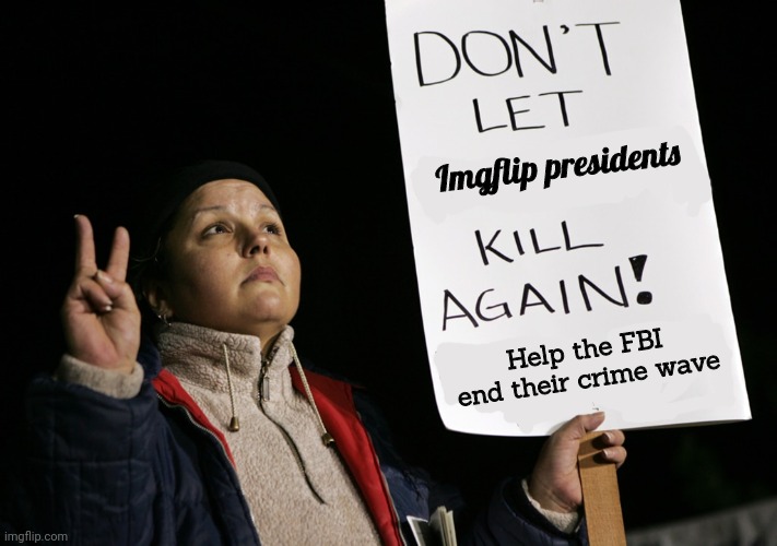 The president's stream must be stopped | Imgflip presidents; Help the FBI end their crime wave | image tagged in fbi,why is the fbi here | made w/ Imgflip meme maker