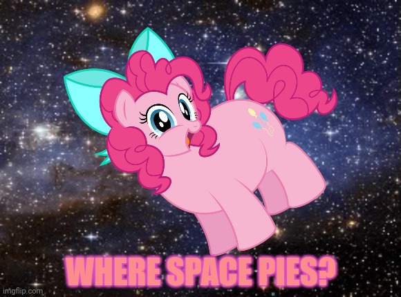WHERE SPACE PIES? | made w/ Imgflip meme maker
