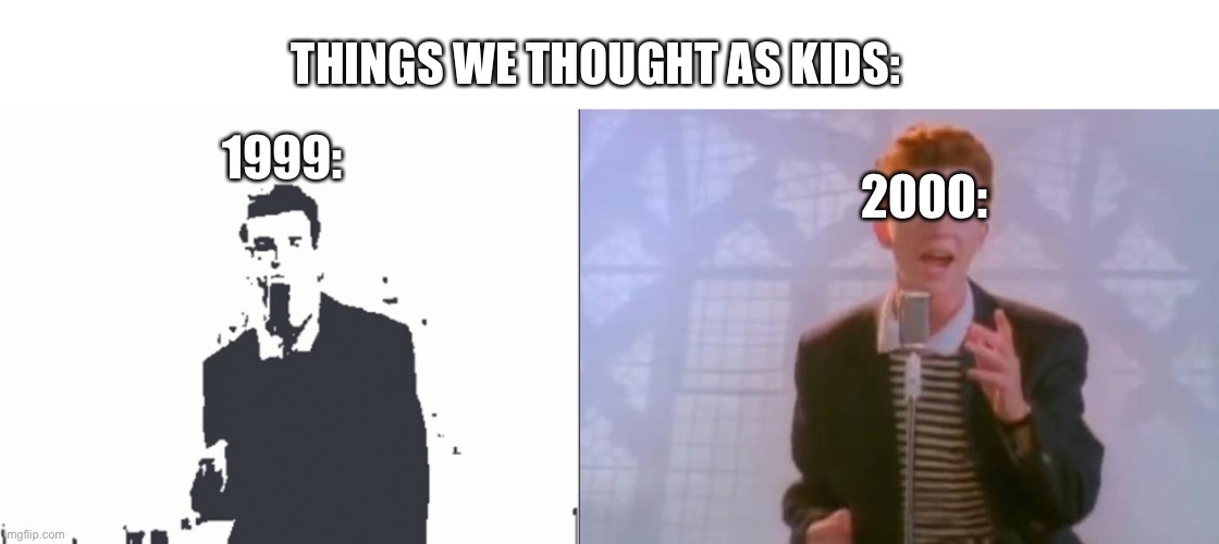 Am I wrong? |  THINGS WE THOUGHT AS KIDS:; 2000:; 1999: | image tagged in 90s,vs,2000s | made w/ Imgflip meme maker