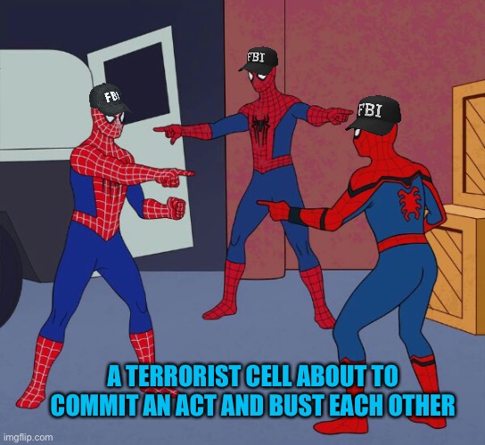 Fbi event day | A TERRORIST CELL ABOUT TO COMMIT AN ACT AND BUST EACH OTHER | image tagged in spider man triple | made w/ Imgflip meme maker