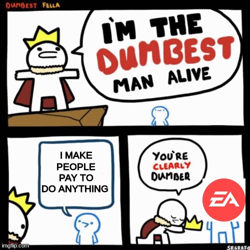 I'm the dumbest man alive | I MAKE PEOPLE PAY TO DO ANYTHING | image tagged in i'm the dumbest man alive | made w/ Imgflip meme maker