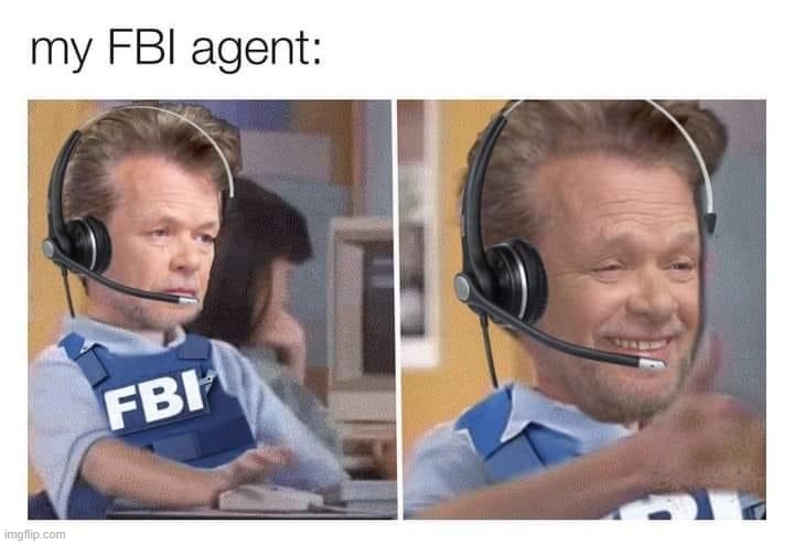 eyyy you're doing a good job! I'm proud of you! | image tagged in my fbi agent,my,f,b,i,agent | made w/ Imgflip meme maker