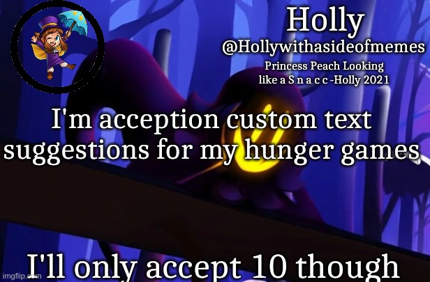 Holly Snatcher Template | I'm acception custom text suggestions for my hunger games; I'll only accept 10 though | image tagged in holly snatcher template | made w/ Imgflip meme maker