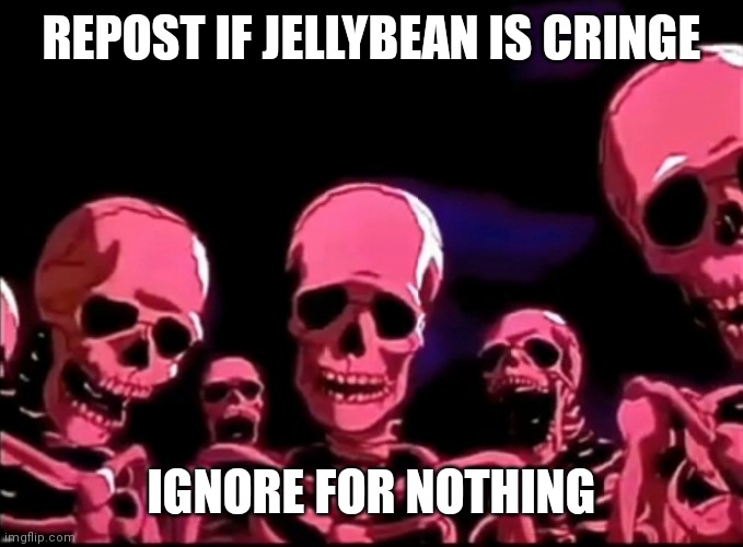qqqqqqqqqqq | REPOST IF JELLYBEAN IS CRINGE; IGNORE FOR NOTHING | image tagged in skeletons roasting | made w/ Imgflip meme maker