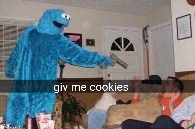 cookie | giv me cookies | image tagged in cursed cookie monster,memes | made w/ Imgflip meme maker