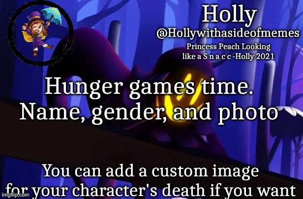 Holly Snatcher Template | Hunger games time. Name, gender, and photo; You can add a custom image for your character's death if you want | image tagged in holly snatcher template | made w/ Imgflip meme maker