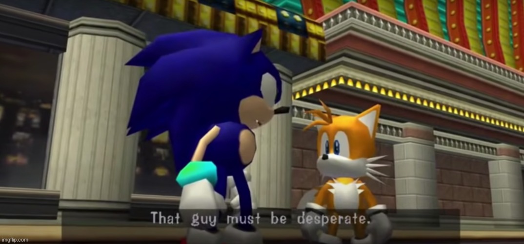 New Temp | image tagged in that guy must be desperate | made w/ Imgflip meme maker