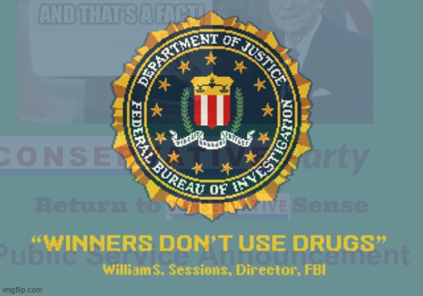 Friendly joint announcement by the FBI & Conservative Party that the War on Drugs is still live & in effect. | image tagged in conservative party,psa,drugs are bad,don't do drugs,war on drugs,winners dont do drugs | made w/ Imgflip meme maker