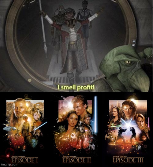 Prequels | image tagged in i smell profit | made w/ Imgflip meme maker